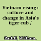 Vietnam rising : culture and change in Asia's tiger cub /