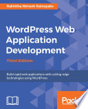 WordPress web application development : build rapid web applications with cutting-edge technologies using WordPress /