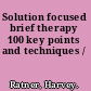 Solution focused brief therapy 100 key points and techniques /