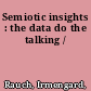 Semiotic insights : the data do the talking /