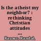 Is the atheist my neighbor? : rethinking Christian attitudes toward atheism /
