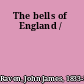 The bells of England /