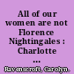 All of our women are not Florence Nightingales : Charlotte Bradford, Civil War nursing and the Sanitary Commission's Home for Wives and Mothers /