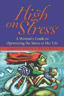 High on stress : a woman's guide to optimizing the stress in her life /