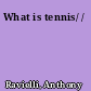 What is tennis/ /