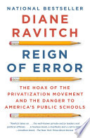 Reign of error : the hoax of the privatization movement and the danger to America's public schools /