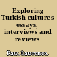 Exploring Turkish cultures essays, interviews and reviews /