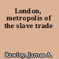 London, metropolis of the slave trade