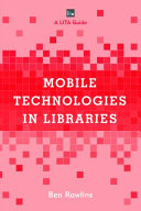 Mobile technologies in libraries : a LITA guide /