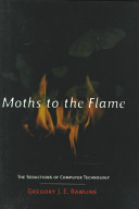 Moths to the flame : the seductions of computer technology /