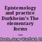 Epistemology and practice Durkheim's The elementary forms of religious life /