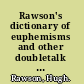 Rawson's dictionary of euphemisms and other doubletalk : being a compilation of linguistic fig leaves and verbal flourishes for artful users of the English language /