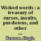 Wicked words : a treasury of curses, insults, put-downs, and other formerly unprintable terms from Anglo-Saxon times to the present /