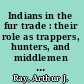 Indians in the fur trade : their role as trappers, hunters, and middlemen in the lands southwest of Hudson Bay, 1660-1870 : with a new introduction /