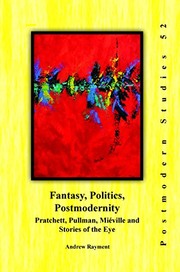 Fantasy, politics, postmodernity : Pratchett, Pullman, Miéville and stories of the eye /