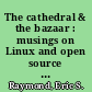 The cathedral & the bazaar : musings on Linux and open source by an accidental revolutionary /