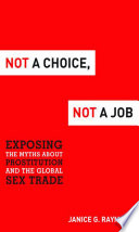 Not a choice, not a job : exposing the myths about prostitution and the global sex trade /