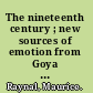 The nineteenth century ; new sources of emotion from Goya to Gauguin /