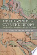 Up the winds and over the Tetons journal entries and images from the 1860 Raynolds Expedition /