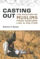 Casting out : the eviction of Muslims from western law and politics /