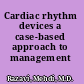 Cardiac rhythm devices a case-based approach to management /