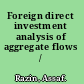 Foreign direct investment analysis of aggregate flows /