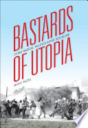 Bastards of utopia : living radical politics after socialism /