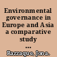 Environmental governance in Europe and Asia a comparative study of institutional and legislative frameworks /