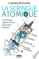 La Seringue atomique : Chroniques agitées d'une infirmière libérale /