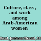 Culture, class, and work among Arab-American women