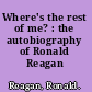 Where's the rest of me? : the autobiography of Ronald Reagan /