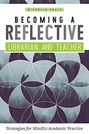 Becoming a reflective librarian and teacher : strategies for mindful academic practice /