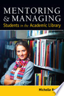 Mentoring & managing students in the academic library /