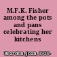 M.F.K. Fisher among the pots and pans celebrating her kitchens /