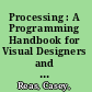 Processing : A Programming Handbook for Visual Designers and Artists /