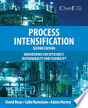 Process Intensification engineering for efficiency, sustainability and flexibility /