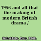 1956 and all that the making of modern British drama /