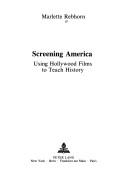 Screening America : using Hollywood films to teach history /