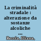 La criminalità stradale : alterazione da sostanze alcoliche e principio di colpevolezza /