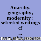 Anarchy, geography, modernity : selected writings of Elisée Reclus /