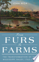From furs to farms : the transformation of the Mississippi Valley, 1762-1825 /