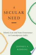 A Secular Need Islamic Law and State Governance in Contemporary India /