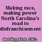 Making race, making power North Carolina's road to disfranchisement /