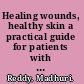 Healing wounds, healthy skin a practical guide for patients with chronic wounds /