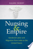 Nursing & empire : gendered labor and migration from India to the United States /