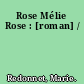 Rose Mélie Rose : [roman] /