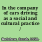 In the company of cars driving as a social and cultural practice /