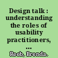 Design talk : understanding the roles of usability practitioners, web designers, and web developers in user-centered web design /