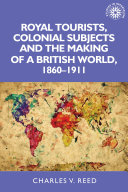 Royal tourists, colonial subjects and the making of a British world, 1860ђ́أ1911