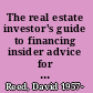 The real estate investor's guide to financing insider advice for making the most money on every deal /